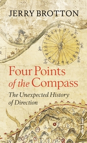 Four Points of the Compass: The Unexpected History of Direction Four Points of the Compass: The Unexpected History of Direction
