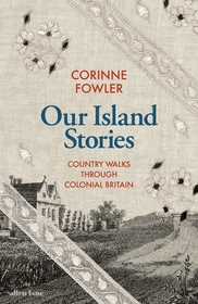 Our Island Stories: Country Walks through Colonial Britain
