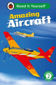 Amazing Aircraft: Read It Yourself - Level 2 Developing Reader Amazing Aircraft: Read It Yourself - Level 2 Developing Reader