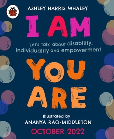 I Am, You Are: Let's Talk About Disability, Individuality and Empowerment I Am, You Are: Let's Talk About Disability, Individuality and Empowerment