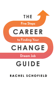 The Career Change Guide: Five Steps to Finding Your Dream Job