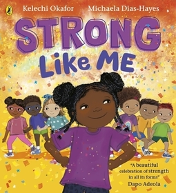Strong Like Me: A story celebrating strength from social commentator Kelechi Okafor