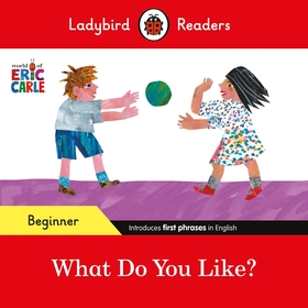 Ladybird Readers Beginner Level - Eric Carle - What Do You Like? (ELT Graded Reader) Ladybird Readers Beginner Level - Eric Carle - What Do You Like? (ELT Graded Reader)