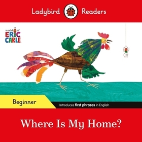 Ladybird Readers Beginner Level - Eric Carle - Where Is My Home? (ELT Graded Reader) Ladybird Readers Beginner Level - Eric Carle - Where Is My Home? (ELT Graded Reader)