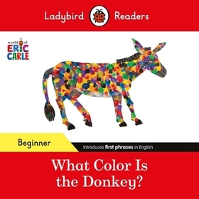 Ladybird Readers Beginner Level - Eric Carle - What Color Is The Donkey? (ELT Graded Reader) Ladybird Readers Beginner Level - Eric Carle - What Color Is The Donkey? (ELT Graded Reader)