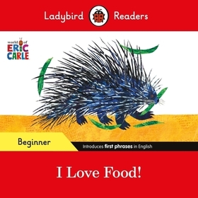 Ladybird Readers Beginner Level - Eric Carle - I Love Food! (ELT Graded Reader) Ladybird Readers Beginner Level - Eric Carle - I Love Food! (ELT Graded Reader)