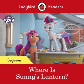 Ladybird Readers Beginner Level ? My Little Pony ? Where is Sunny?s Lantern? (ELT Graded Reader)