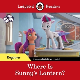 Ladybird Readers Beginner Level – My Little Pony – Where is Sunny’s Lantern? (ELT Graded Reader) Ladybird Readers Beginner Level – My Little Pony – Where is Sunny’s Lantern? (ELT Graded Reader)