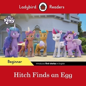 Ladybird Readers Beginner Level – My Little Pony – Hitch Finds an Egg (ELT Graded Reader) Ladybird Readers Beginner Level – My Little Pony – Hitch Finds an Egg (ELT Graded Reader)
