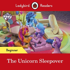 Ladybird Readers Beginner Level ? My Little Pony ? The Unicorn Sleepover (ELT Graded Reader)