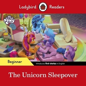 Ladybird Readers Beginner Level – My Little Pony – The Unicorn Sleepover (ELT Graded Reader) Ladybird Readers Beginner Level – My Little Pony – The Unicorn Sleepover (ELT Graded Reader)