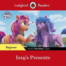 Ladybird Readers Beginner Level – My Little Pony – Izzy's Presents (ELT Graded Reader) Ladybird Readers Beginner Level – My Little Pony – Izzy's Presents (ELT Graded Reader)