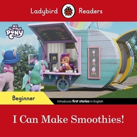 Ladybird Readers Beginner Level – My Little Pony – I Can Make Smoothies! (ELT Graded Reader) Ladybird Readers Beginner Level – My Little Pony – I Can Make Smoothies! (ELT Graded Reader)