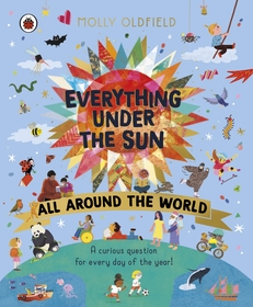 Everything Under the Sun: All Around the World: A curious question for every day of the year