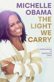 The Light We Carry: Overcoming In Uncertain Times The Light We Carry: Overcoming In Uncertain Times