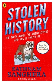 Stolen History: The truth about the British Empire and how it shaped us Stolen History: The truth about the British Empire and how it shaped us