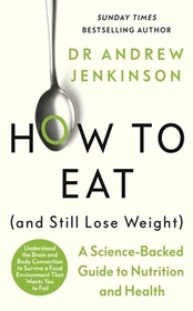 How to Eat (And Still Lose Weight): A Science-Backed Guide to Nutrition and Health