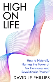High on Life: How to naturally harness the power of six key hormones and revolutionise yourself