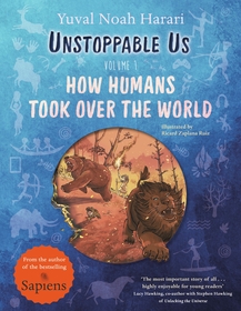 Unstoppable Us, Volume 1: How Humans Took Over the World, from the author of the multi-million bestselling Sapiens Unstoppable Us, Volume 1: How Humans Took Over the World, from the author of the multi-million bestselling Sapiens