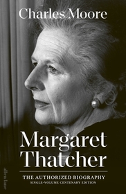 Margaret Thatcher: The Authorized Biography: Single-volume Centenary Edition