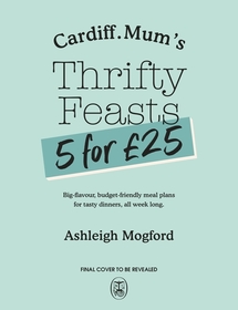 Cardiff Mum’s 5 Meals For £25: Big-flavour, budget-friendly meals to keep the family happy all week long