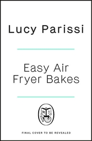 Easy Air Fryer Bakes: Cakes, cookies, bars, biscuits, breads & more, all made in your air fryer