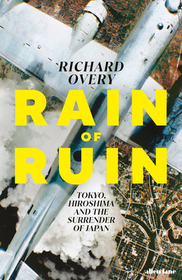Rain of Ruin: Tokyo, Hiroshima and the Surrender of Japan
