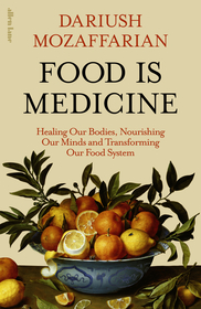 Food Is Medicine: Healing Our Bodies, Nourishing Our Minds and Transforming Our Food System