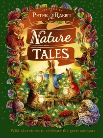 Peter Rabbit: Nature Tales: Wild adventures to celebrate the great outdoors