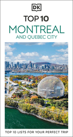 DK Top 10 Montreal and Quebec City: Top 10 Lists for Your Perfect Trip, Plus an All-Weather Folded Map
