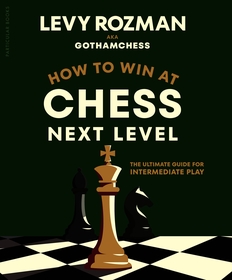 How to Win at Chess, Next Level: The Ultimate Guide for Intermediate Play