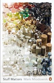 Stuff Matters: The Strange Stories of the Marvellous Materials that Shape Our Man-made World