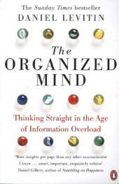 The Organized Mind: The Science of Preventing Overload, Increasing Productivity and Restoring Your Focus