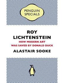 Roy Lichtenstein: How Modern Art Was Saved by Donald Duck