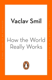 How the World Really Works: A Scientist?s Guide to Our Past, Present and Future How the World Really Works: A Scientist?s Guide to Our Past, Present and Future