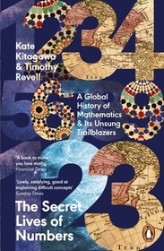 The Secret Lives of Numbers: A Global History of Mathematics & Its Unsung Trailblazers The Secret Lives of Numbers: A Global History of Mathematics & Its Unsung Trailblazers