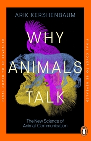 Why Animals Talk: The New Science of Animal Communication