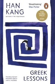 Greek Lessons: From the International Booker Prize-winning author of The Vegetarian Greek Lessons: From the International Booker Prize-winning author of The Vegetarian