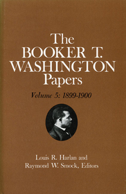 Booker T. Washington Papers Volume 5 – 1899–1900. Assistant Editor, Barbara S. Kraft: 1899-1900. Assistant Editor, Barbara S. Kraft