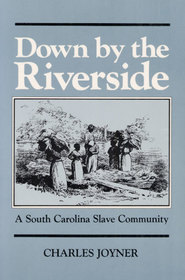 Down by the Riverside: A SOUTH CAROLINA SLAVE COMMUNITY