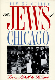 The Jews of Chicago – From Shtetl to Suburb: From Shtetl to Suburb