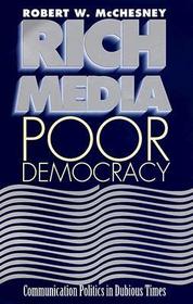 Rich Media, Poor Democracy – Communication Politics in Dubious Times: Communication Politics in Dubious Times