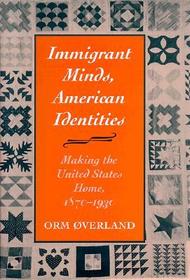 Immigrant Minds, American Identities: Making the United States Home, 1870-1930