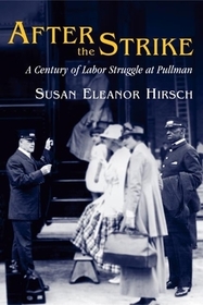 After the Strike – A Century of Labor Struggle at Pullman: A Century of Labor Struggle at Pullman