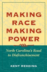 Making Race, Making Power – North Carolina`s Road to Disfranchisement: North Carolina's Road to Disfranchisement