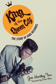 King of the Queen City – The Story of King Records: The Story of King Records