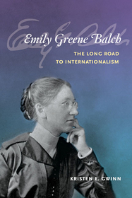 Emily Greene Balch: the Long Road to Internation – The Long Road to Internationalism: The Long Road to Internationalism