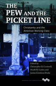 The Pew and the Picket Line – Christianity and the American Working Class: Christianity and the American Working Class