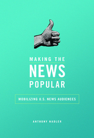 Making the News Popular – Mobilizing U.S. News Audiences: Mobilizing U.S. News Audiences