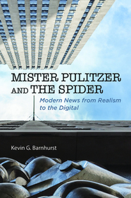 Mister Pulitzer and the Spider – Modern News from Realism to the Digital: Modern News from Realism to the Digital